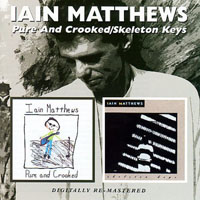 Ian Matthews - Pure and Crooked & Skeleton Keys (CD 2: Skeleton Keys, 1992)