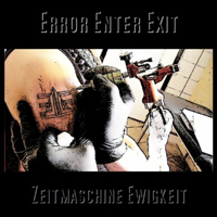 Error Enter Exit - Zeitmaschine Ewigkeit