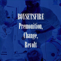 Boy Sets Fire - Premonition, Change, Revolt (Demo EP)