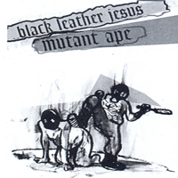 Mutant Ape - Mutant Ape / Black Leather Jesus (Split)