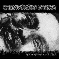 Carnivorous Vagina - Perverse With The Dead