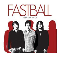 Fastball - Keep Your Wig On