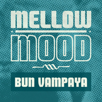 Mellow Mood - Bun Vampaya (Single)