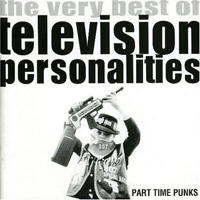 Television Personalities - Part-Time Punks: The Very Best Of Television Personalities