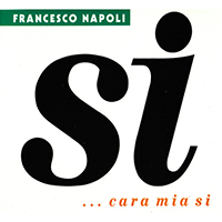 Francesco Napoli - Si ... Cara Mia Si (Single)