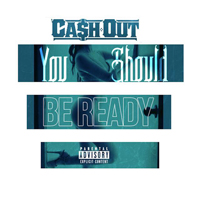 Ca$h Out - You Should Be Ready (Single)