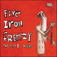 Five Iron Frenzy - The End is Near