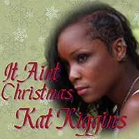 Riggins, Kat - It Ain't Christmas (Single)