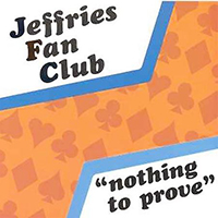 Jeffries Fan Club - Nothing To Prove