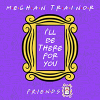 Meghan Trainor - I'll Be There For You (Single)