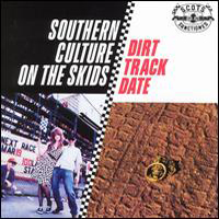 Southern Culture on the Skids - Dirt Track date