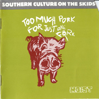 Southern Culture on the Skids - Too Much Pork For Just One Fork