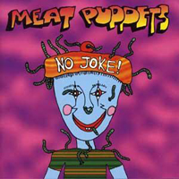 Meat Puppets - No Joke