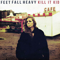 Kill it Kid - Feet Fall Heavy