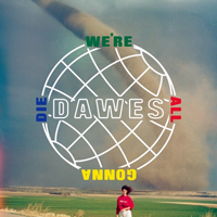 Dawes - We're All Gonna Die