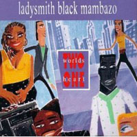 Ladysmith Black Mambazo - Two Worlds, One Heart
