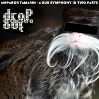 Drop Out Orchestra - Emperor Tamarin - A Dub Symphony In Two Parts (Single)