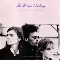 Dream Academy - The Morning Lasted All Day A Retrospective (CD 1)