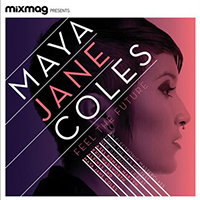 Coles, Maya Jane - Mixmag presents Maya Jane Coles: Feel The Future