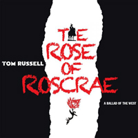 Tom Russell - The Rose Of Roscrae (Limited Edition) [CD 1: Act one]