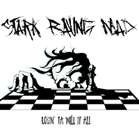 Stark Raving Mad - Losin' Ta Will It All