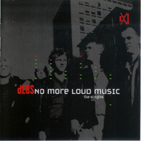 dEUS - No More Loud Music: The Singles
