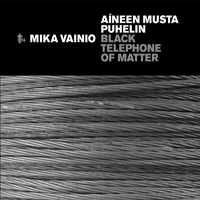 Vainio, Mika - Black Telephone Of Matter