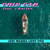 Cris Cab - Just Wanna Love You (feat. J Balvin) (Single)