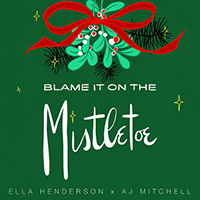 Ella Henderson - Blame It On The Mistletoe (feat. AJ Mitchell) (Single)