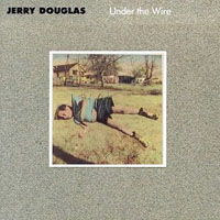 Jerry Douglas - Under The Wire