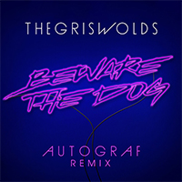 Griswolds (AUS) - Beware The Dog (Autograf Remix) (Single)