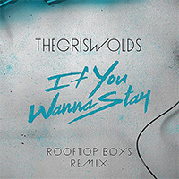 Griswolds (AUS) - If You Wanna Stay (The Rooftop Boys Remix) (Single)