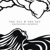 Byrd, Jonathan - Jonathan Byrd & Dromedary - The Sea and The Sky