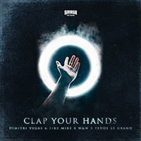 Dimitri Vegas & Like Mike - Clap Your Hands (feat. W&W, Fedde Le Grand) (Single)