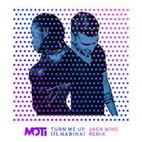 MOTi - Turn Me Up (Jack Wins Remix) (feat. Nabiha) (Single)