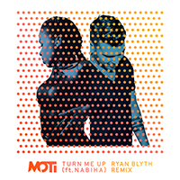 MOTi - Turn Me Up (Ryan Blyth Remix) (feat. Nabiha) (Single)