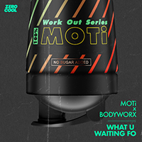 MOTi - What U Waiting Fo (with BODYWORX) (Single)