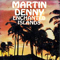 Denny, Martin - Enchanted Islands