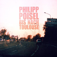 Poisel, Philipp - Bis Nach Toulouse