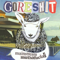 Goreshit - Mainstream Muthafucka!