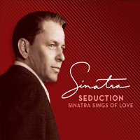 Frank Sinatra - Seduction: Sinatra Sings Of Love