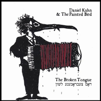 Daniel Kahn & The Painted Bird - The Broken Tongue - Dos Tsebrochene Lesjon