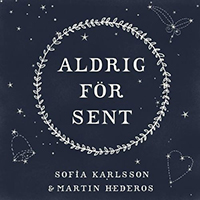 Karlsson, Sofia - Aldrig for sent (feat. Martin Hederos) (Single)