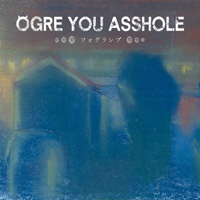 Ogre You Asshole - Foglamp