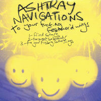 Ashtray Navigations - To Your Fucking Feather'd Wings