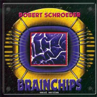 Schroeder, Robert - Brainchips (Vocal Version)