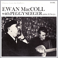 Ewan MacColl - Chorus From The Gallows (feat. Peggy Seeger)