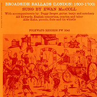 Ewan MacColl - Broadside Ballads, Vol. 1 (London 1600-1700)