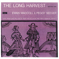 Ewan MacColl - The Long Harvest, Vol. 01 (feat. Peggy Seeger)
