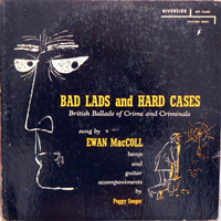 Ewan MacColl - Bad Lads And Hard Cases 